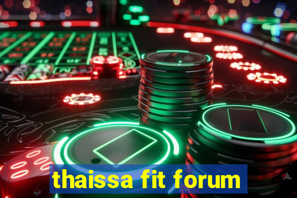 thaissa fit forum